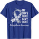 My Son’s Fight Is My Fight Schizophrenia Awareness T-Shirt - T-Shirt | Royal
