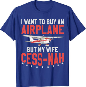Aviator I Want To Buy An Airplane But My Wife Cess-Nah Plane T-Shirt - T-Shirt | Royal
