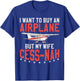 Aviator I Want To Buy An Airplane But My Wife Cess-Nah Plane T-Shirt - T-Shirt | Royal