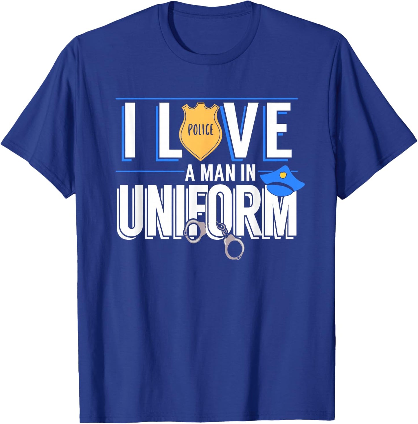 I Love A Man In Uniform Police Officers Wife Or Girlfriend T-Shirt - T-Shirt | Royal