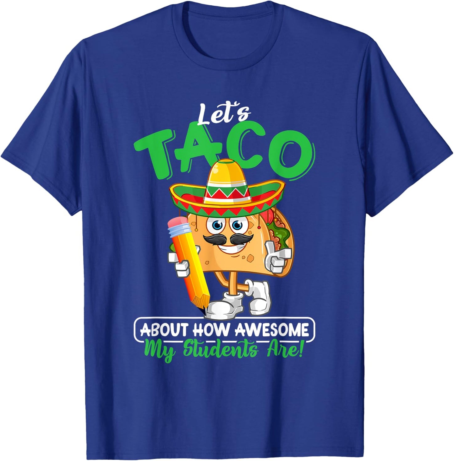 Teacher Let's Taco About How Awesome My Students Are T-Shirt - T-Shirt | Royal