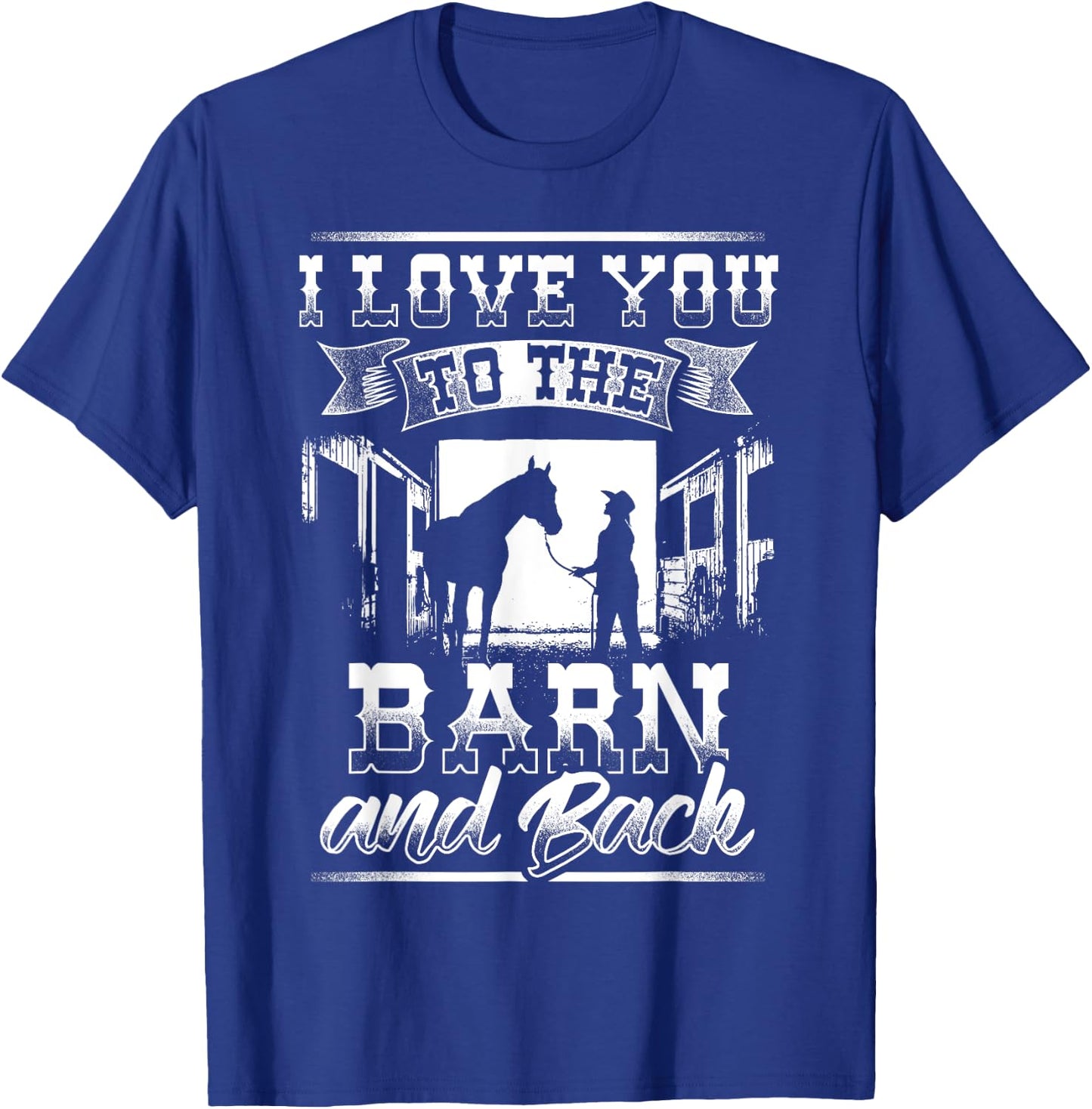 I Love you to the Barn and Back Horse Gift Shirt T-Shirt - T-Shirt | Royal