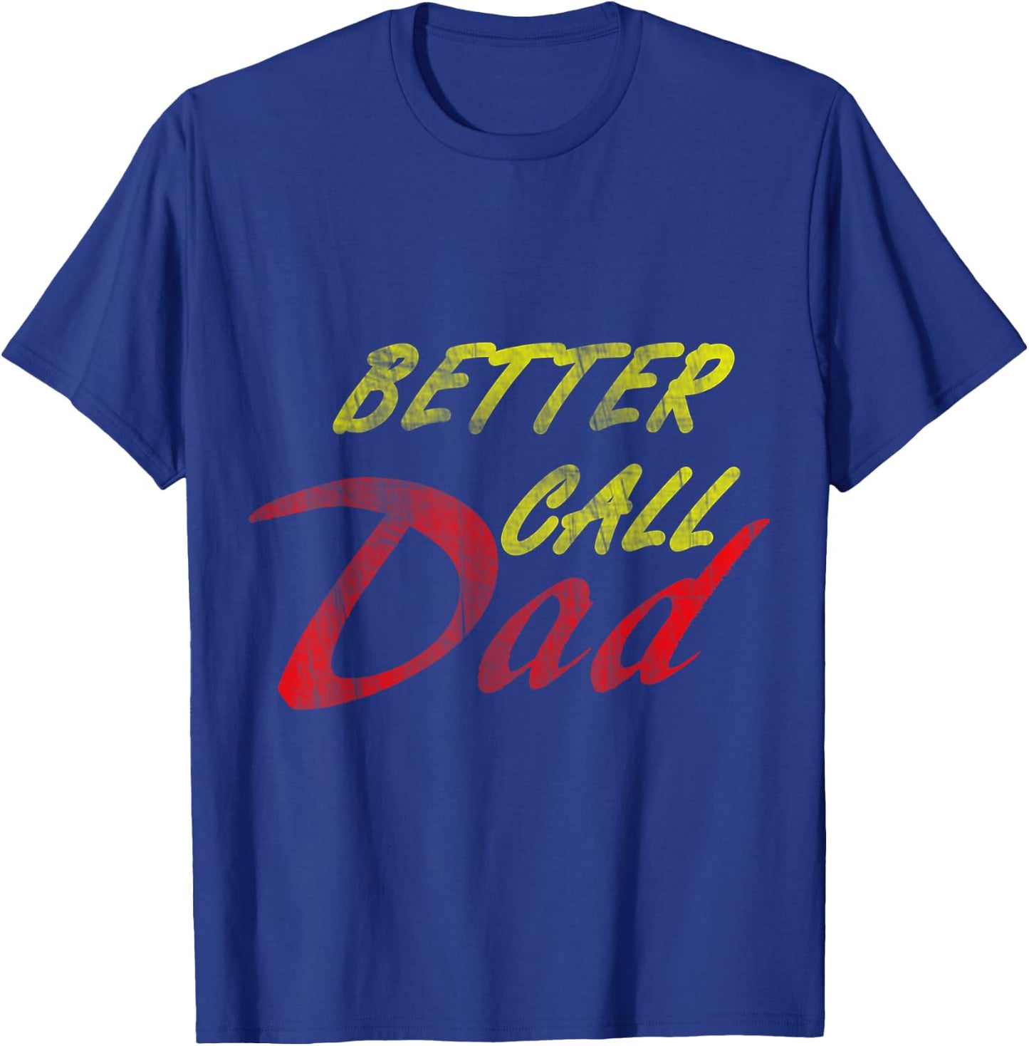 Better Call Your Dad T-Shirt - T-Shirt | Royal