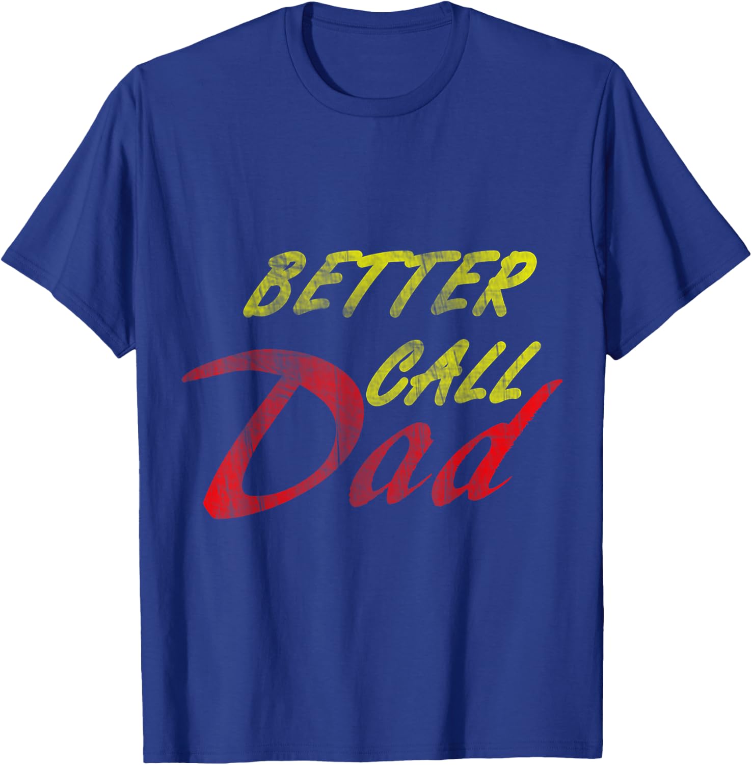 Better Call Your Dad T-Shirt - T-Shirt | Royal