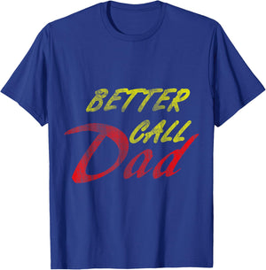 Better Call Your Dad T-Shirt - T-Shirt | Royal