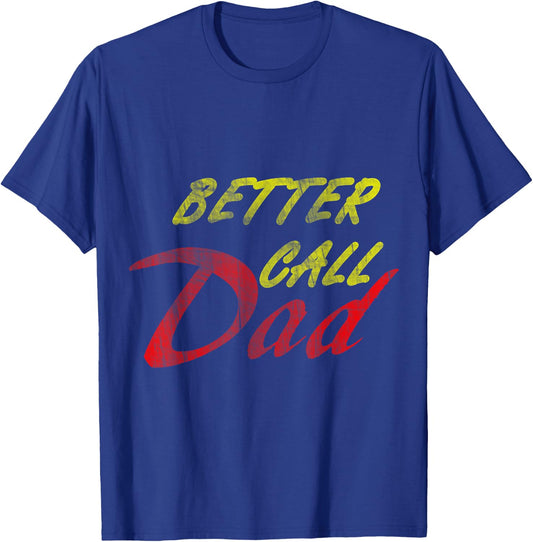 Better Call Your Dad T-Shirt - T-Shirt | Royal