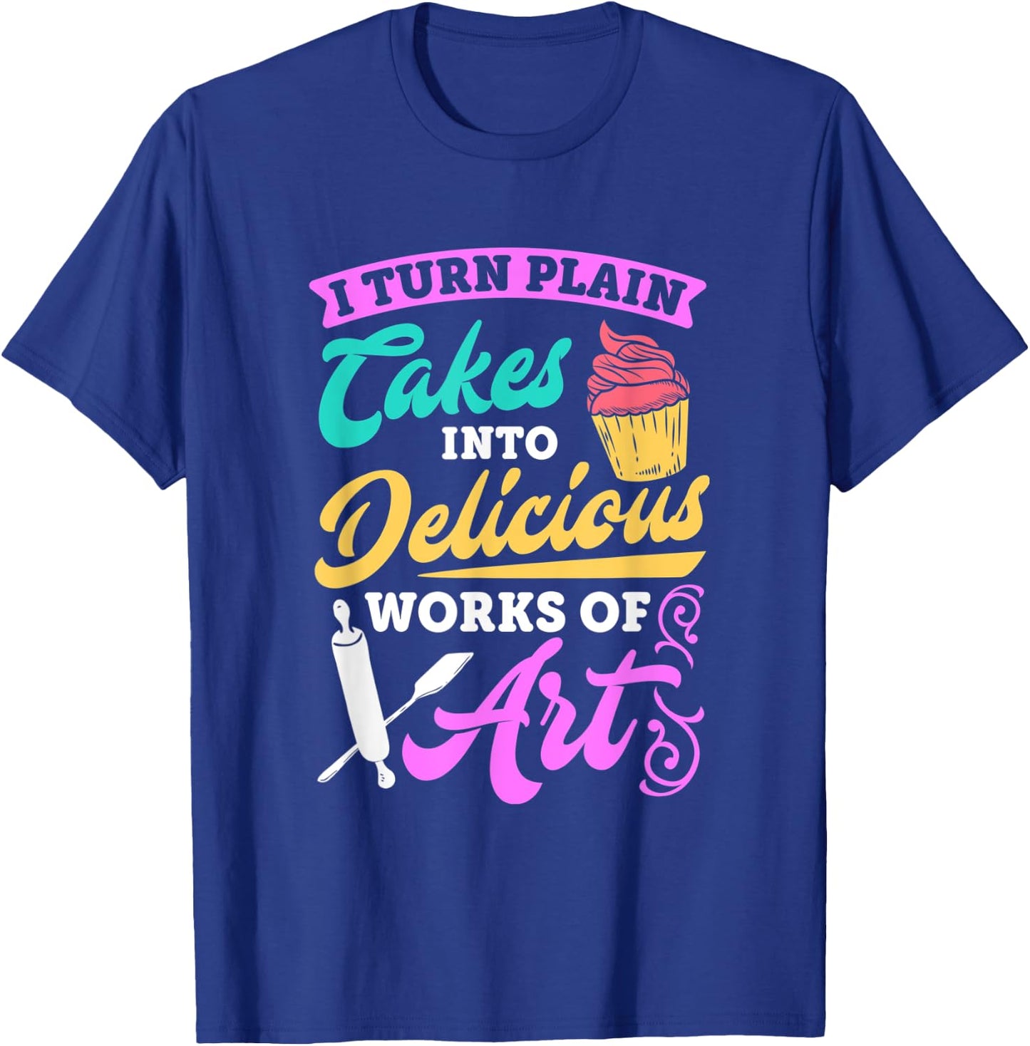 Funny I Turn Cakes Into Art Funny Baking Quote T shirt T-Shirt - T-Shirt | Royal