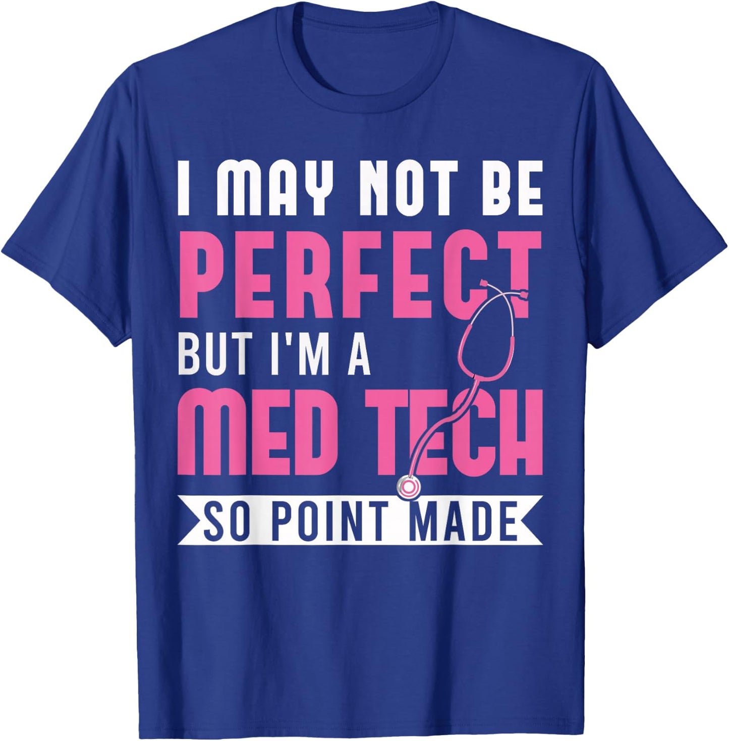 I may not be perfect but I'm a med tech medical T-Shirt - T-Shirt | Royal