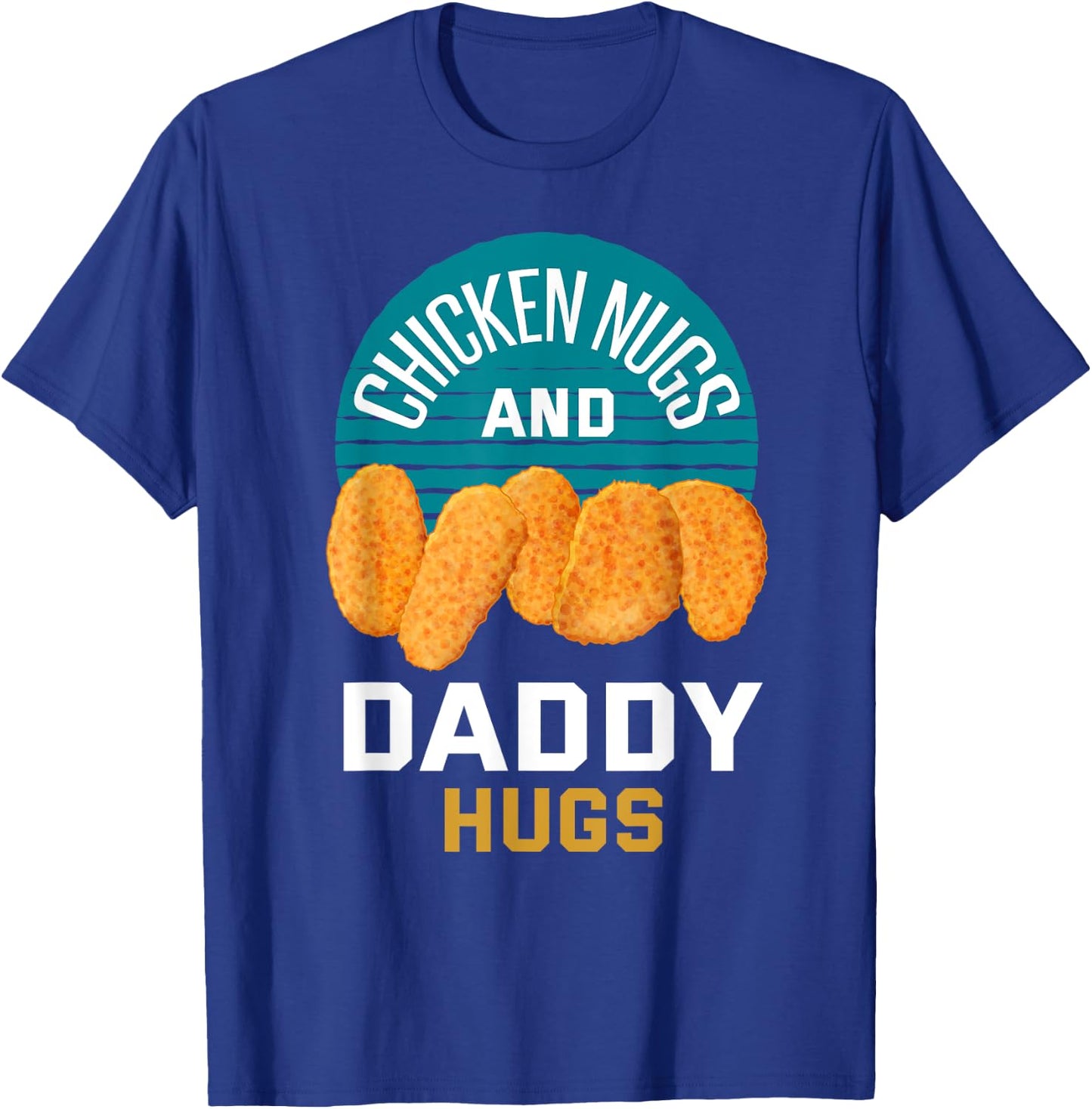 Chicken Nuggets Shirt Chicken Nugs and Daddy Hugs T-Shirt - T-Shirt | Royal