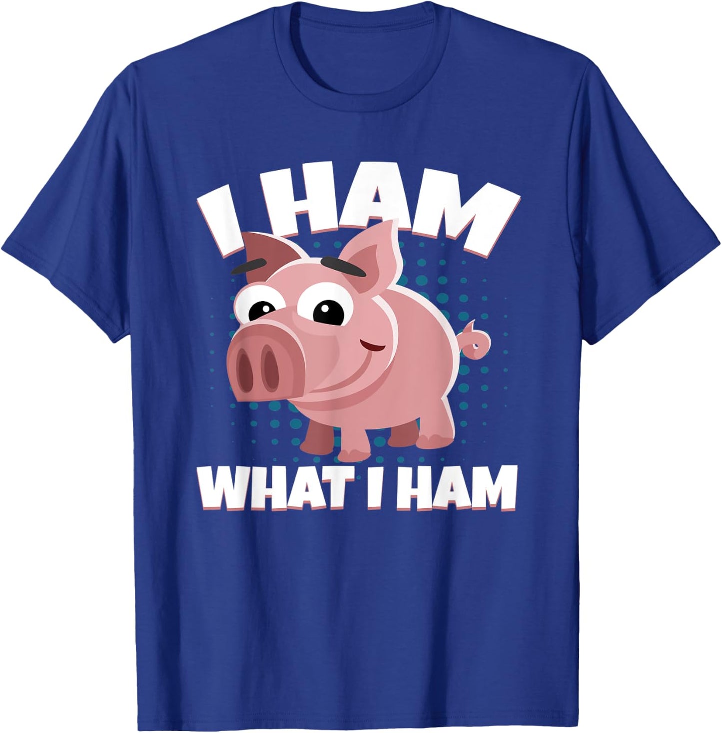 I Ham What I Ham Pork Pig Meat Delicious Ham T-Shirt - T-Shirt | Royal