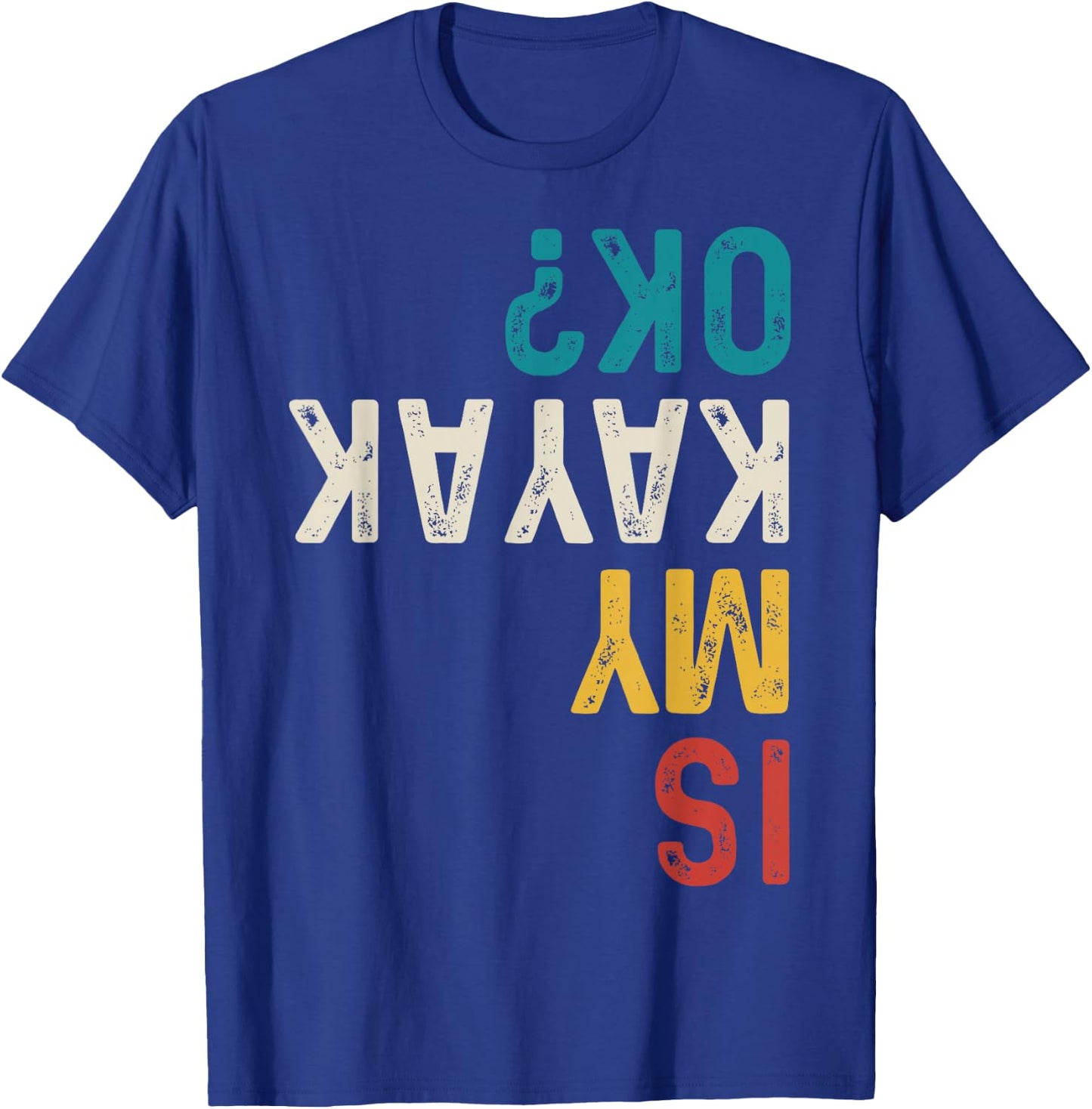 Is My Kayak Ok? Vintage Kayak Fishing Funny Kayak T-Shirt - T-Shirt | Royal