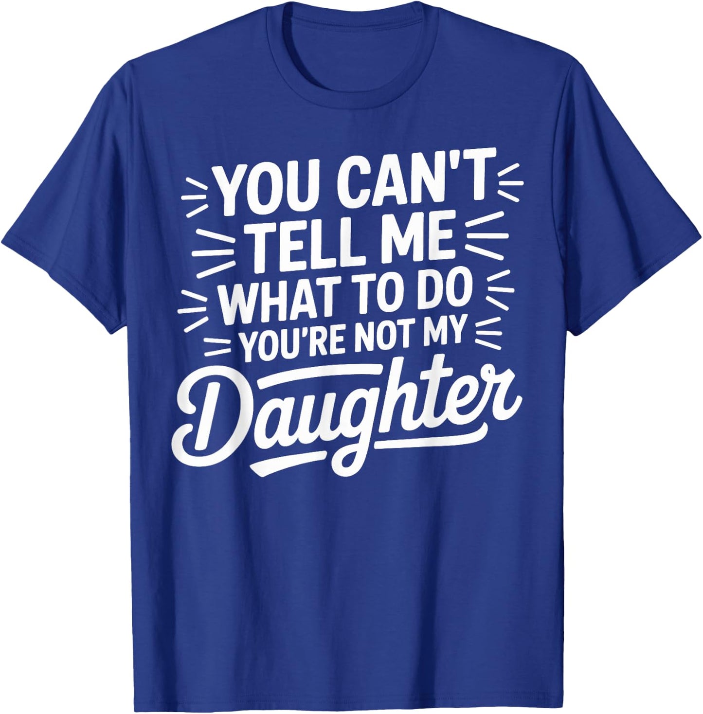 You Cant Tell Me What to Do Daughter and Dad T-Shirt - T-Shirt | Royal