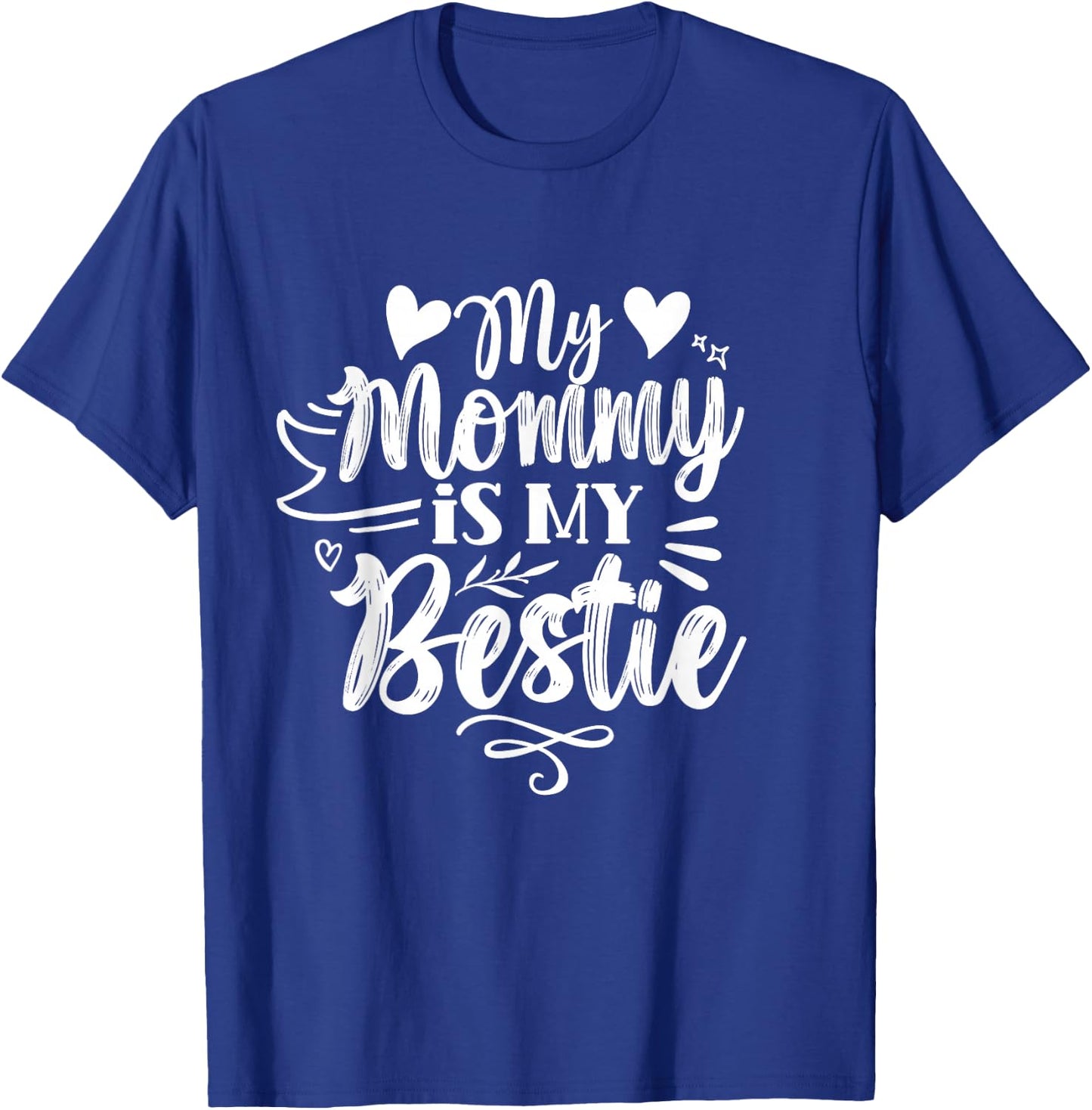 My Mommy Is My Best Friend Friends Best Friend T-Shirt - T-Shirt | Royal
