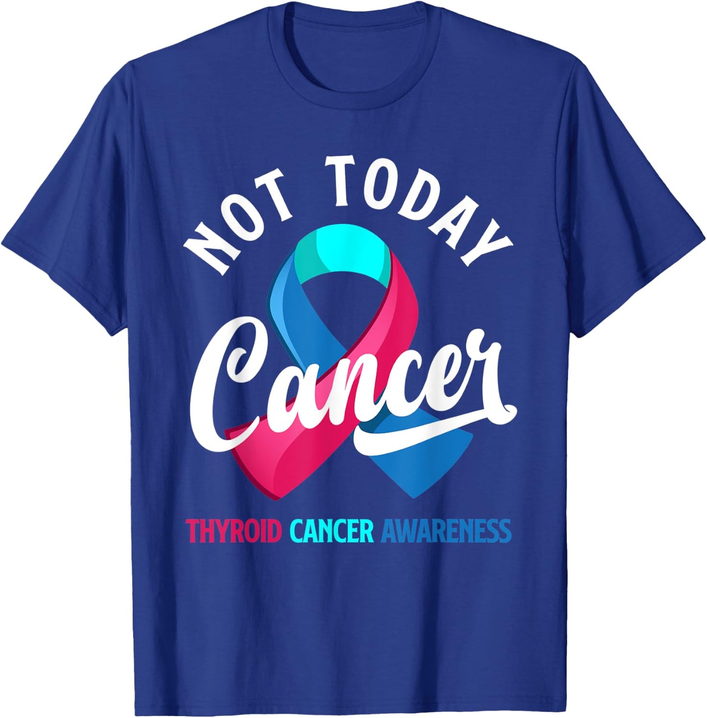 Not Today Cancer Ribbon Thyroid Cancer Awareness T-Shirt - T-Shirt | Royal