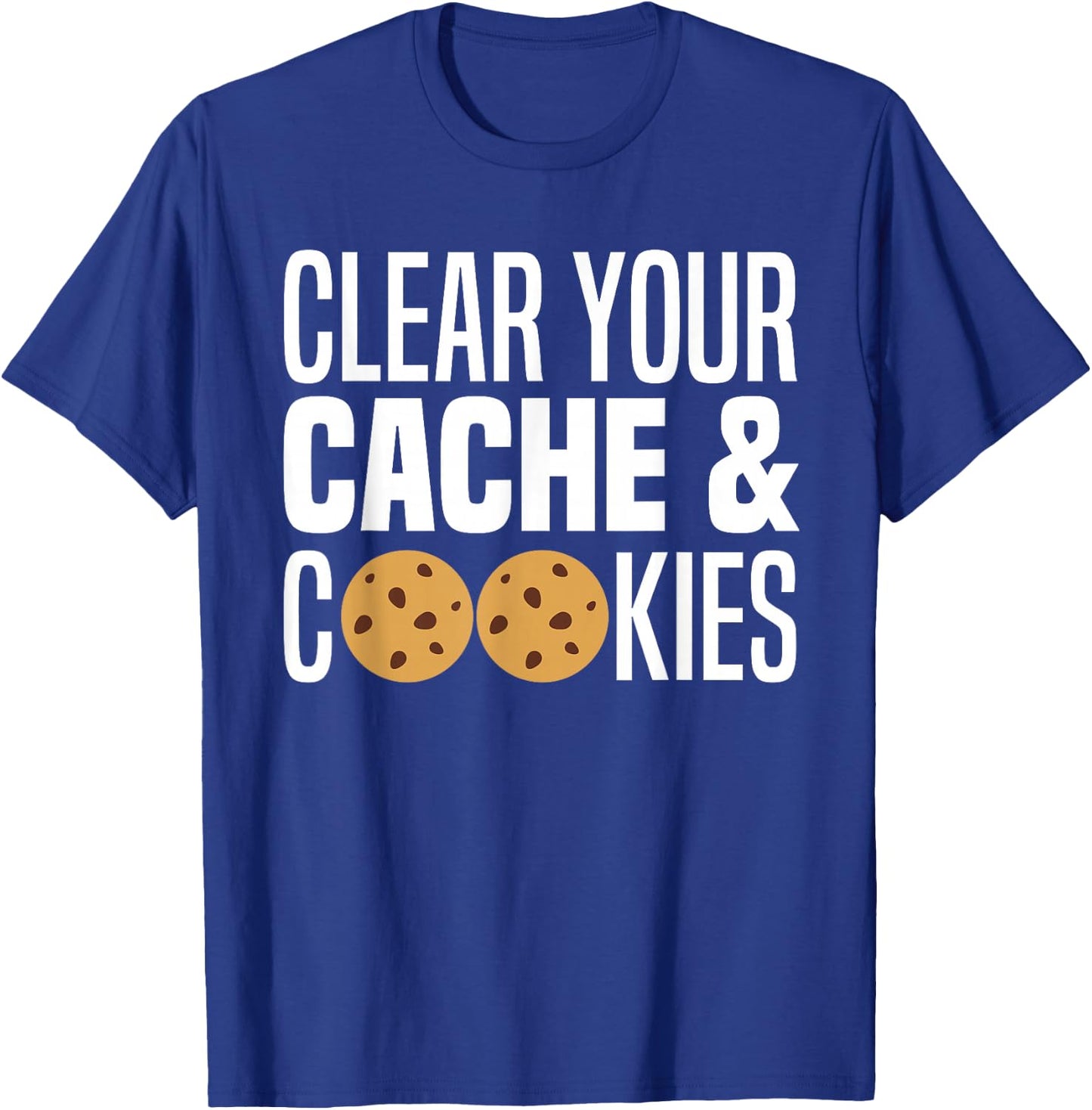 Clear Your Cache & Cookies Funny IT Computer Geek Tech Nerd T-Shirt - T-Shirt | Royal