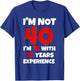 Funny I'm Not 40 I'm 18 With 22 Years Experience Bday T-Shirt - T-Shirt | Royal