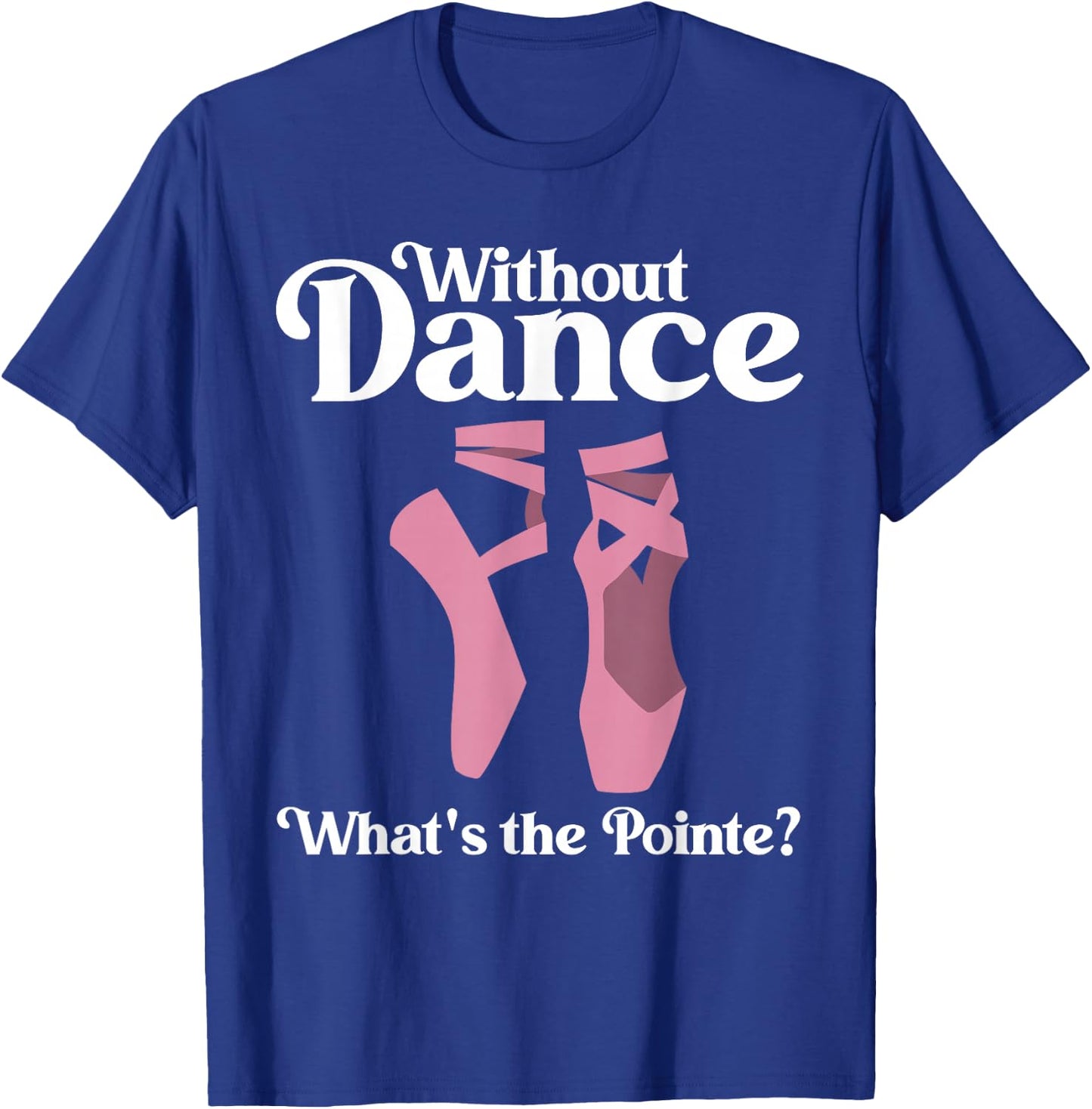 Funny Ballet Pointe for Ballerina Ballet Dancer Girls Women T-Shirt - T-Shirt | Royal