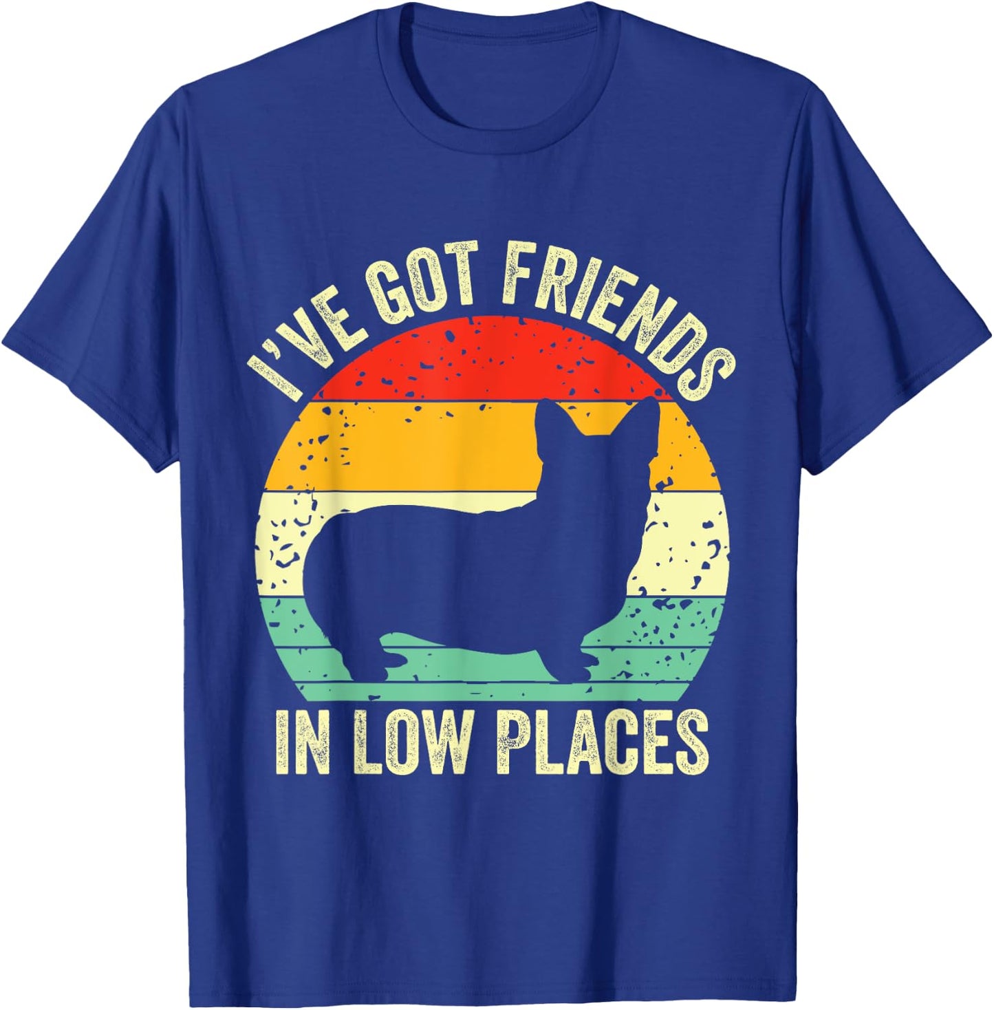 Corgi I've Got Friends In Low Places Pembroke Welsh Lover Te T-Shirt - T-Shirt | Royal