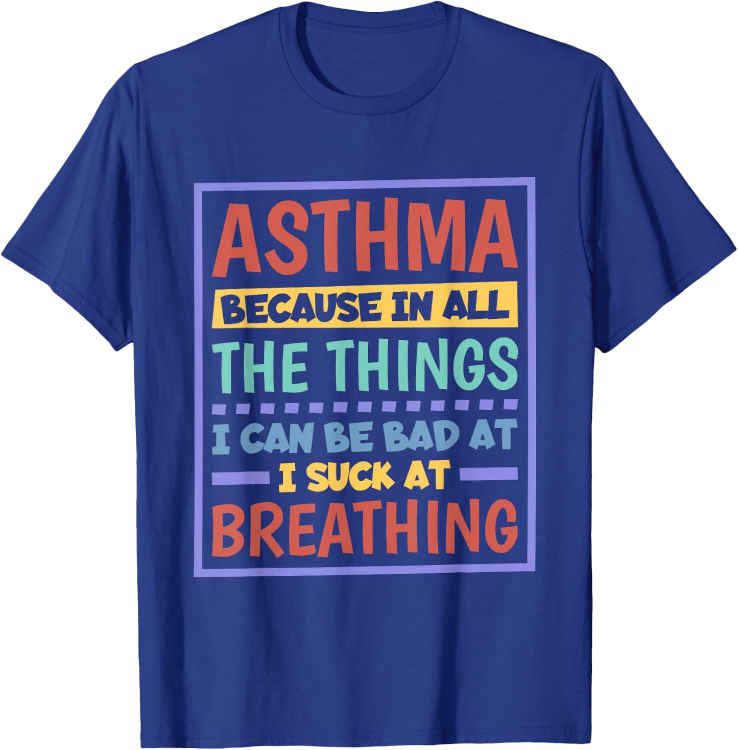 Asthma Because I Suck At Breathing, Asthma Awareness T-Shirt - T-Shirt | Royal