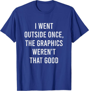 I Went Outside Once The Graphics Weren't That Good Gamer Fun T-Shirt - T-Shirt | Royal
