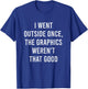 I Went Outside Once The Graphics Weren't That Good Gamer Fun T-Shirt - T-Shirt | Royal