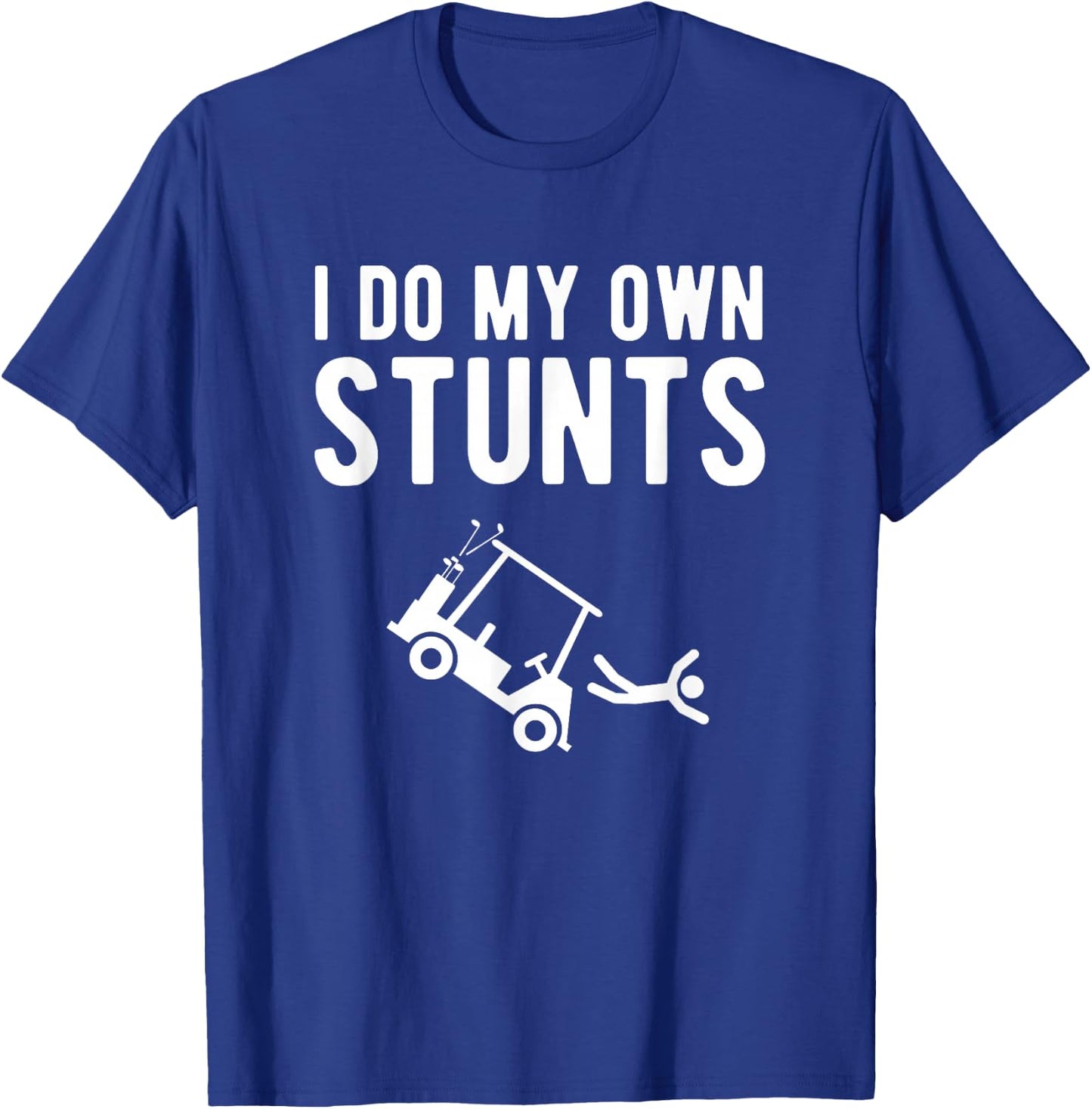 I Do My Own Stunts funny golf cart T-Shirt - T-Shirt | Royal