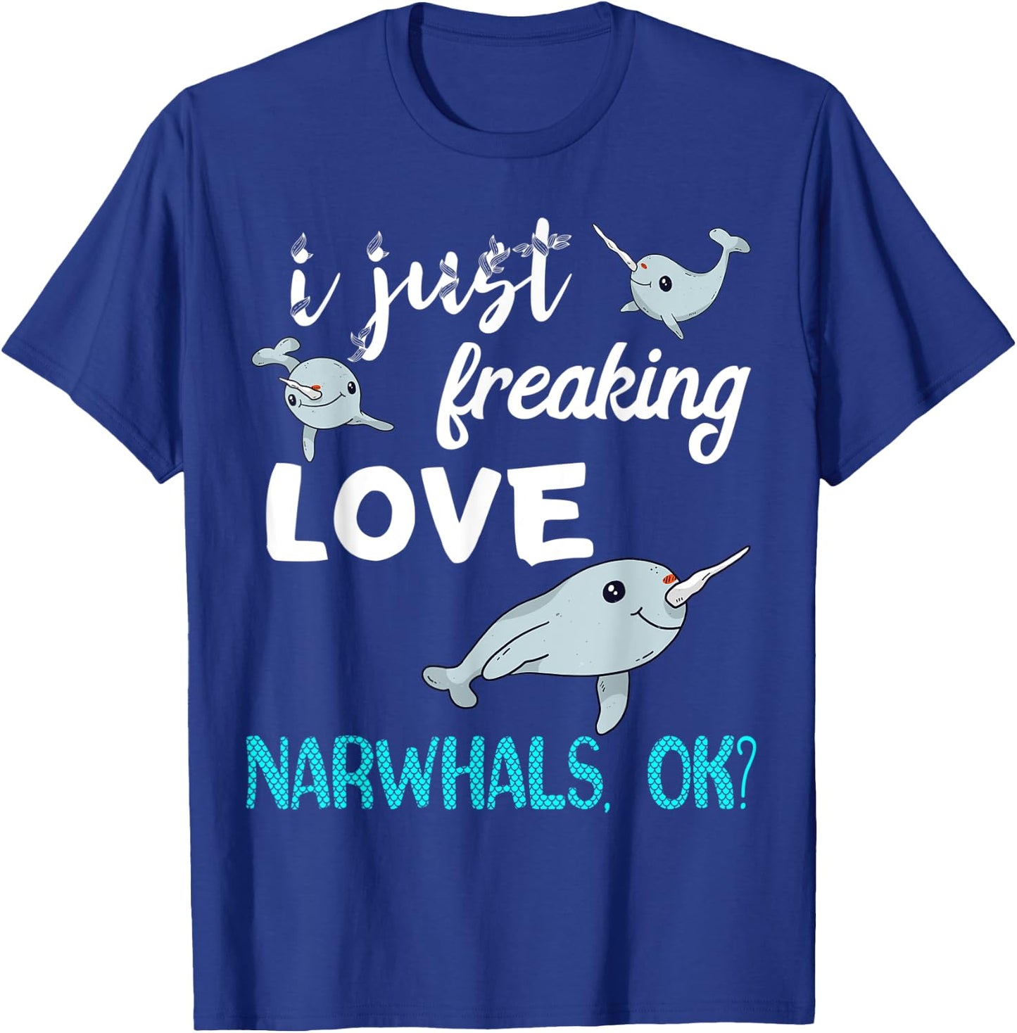 I Just Freaking Love Narwhals Whale Fish Ocean Mammal Lover T-Shirt - T-Shirt | Royal