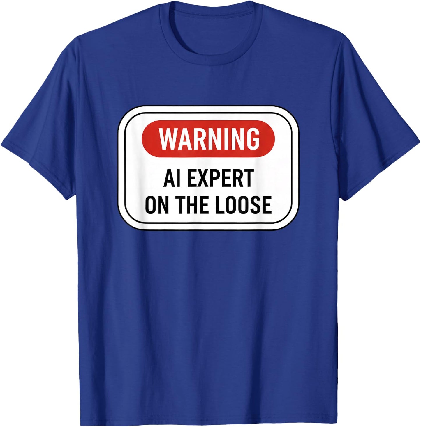 Warning AI Expert On The Loose Funny Stem Tech Sign T-Shirt - T-Shirt | Royal