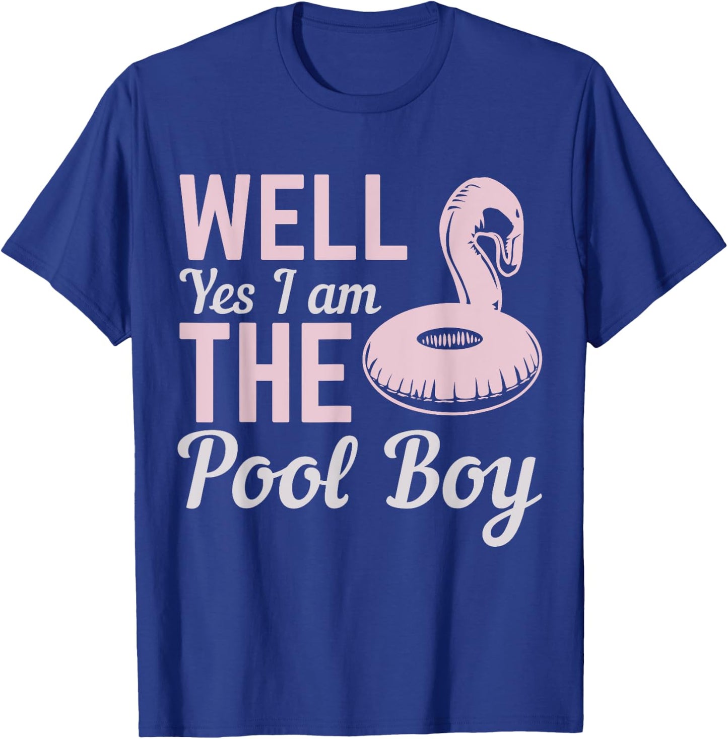 Well Yes I Am The Pool Boy T-Shirt - T-Shirt | Royal