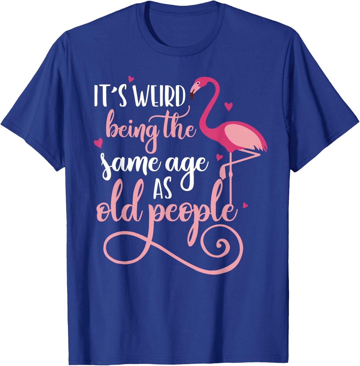 It's Weird Being The Same Age As Old People Women Funny T-Shirt - T-Shirt | Royal