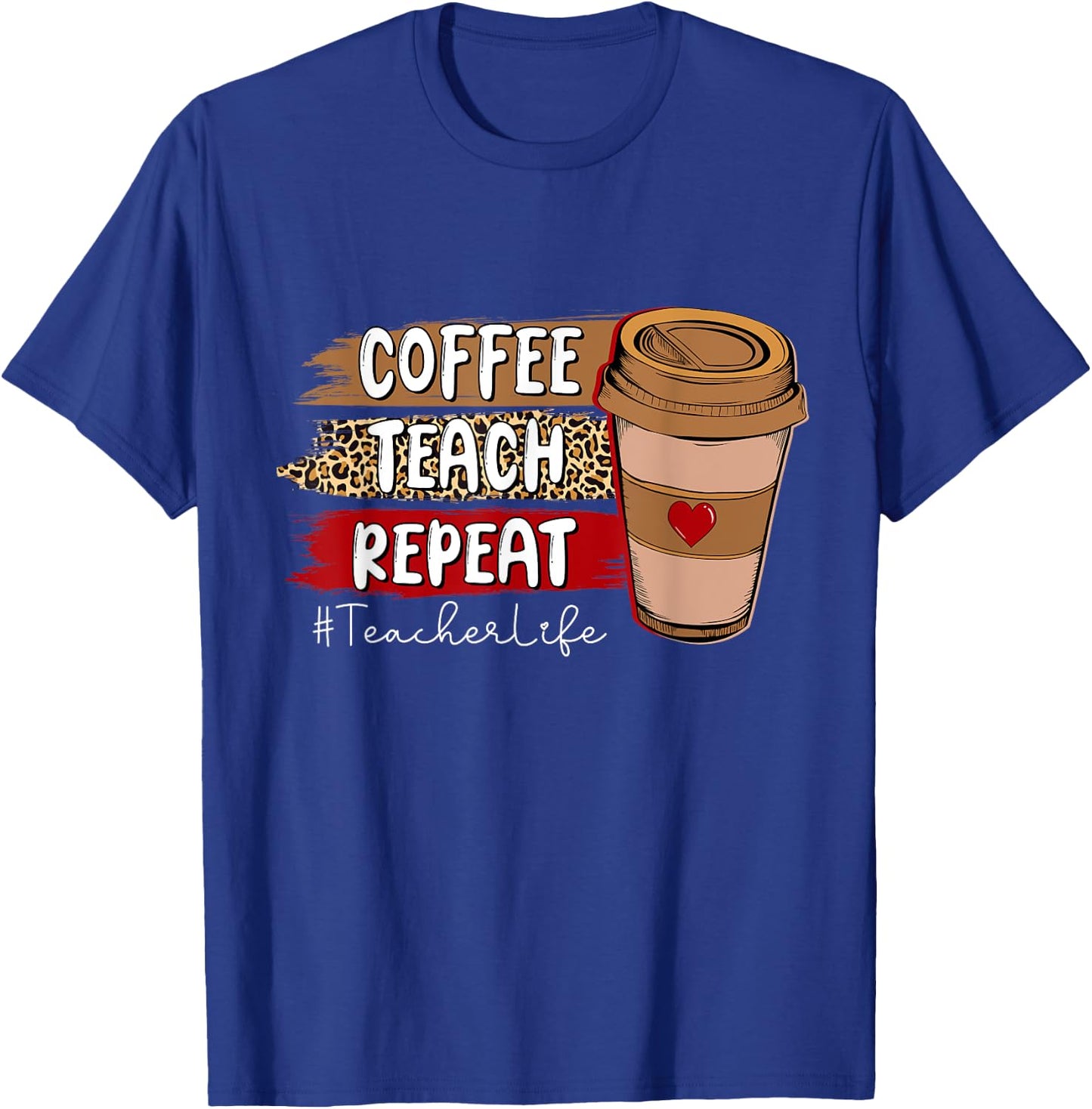 Coffee Teach Repeat Teacher Life Leopard Coffee Lover T-Shirt - T-Shirt | Royal