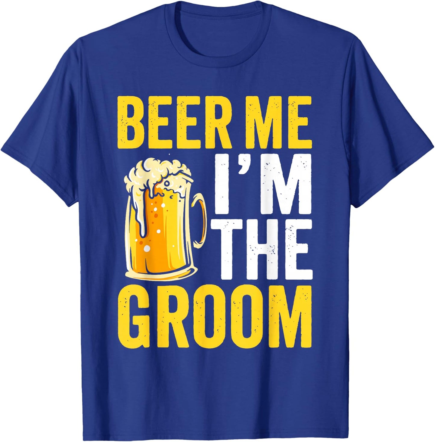 Beer Me Im the Groom Funny Wedding T-Shirt - T-Shirt | Royal