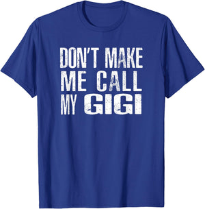 Don't Make Me Call My GiGi T-Shirt - T-Shirt | Royal