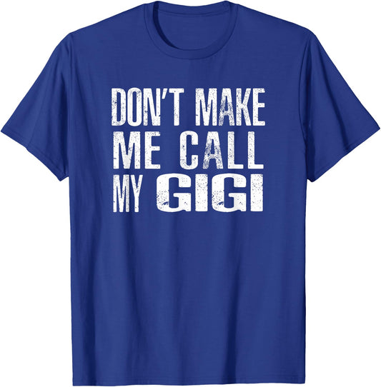 Don't Make Me Call My GiGi T-Shirt - T-Shirt | Royal