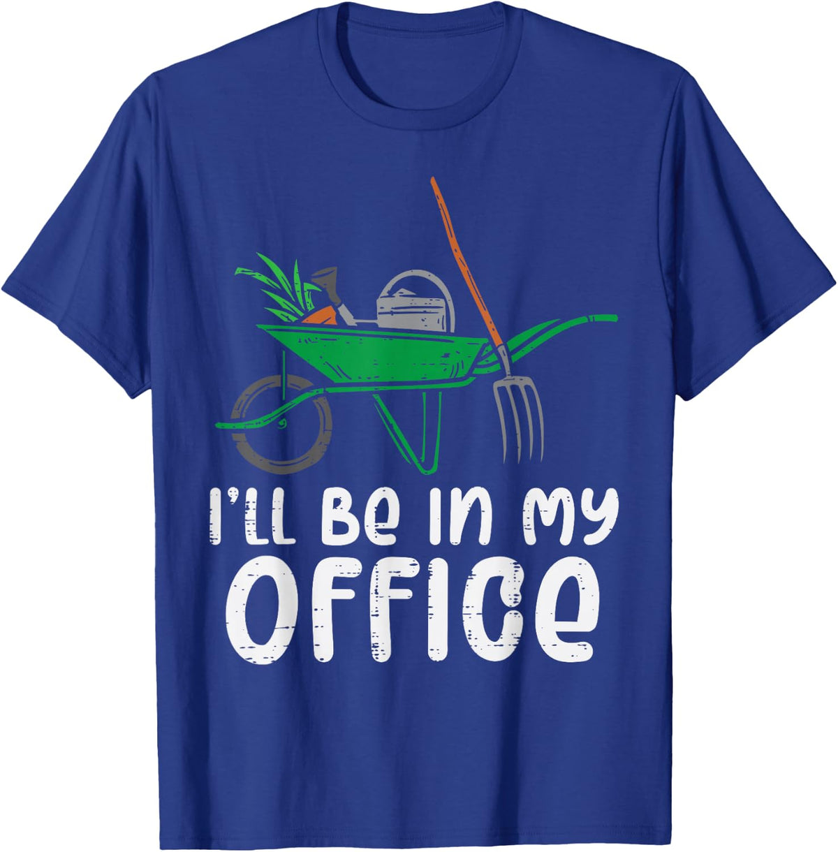 Ill Be In My Office Funny Gardening Landscaping Men Women T-Shirt - T-Shirt | Royal