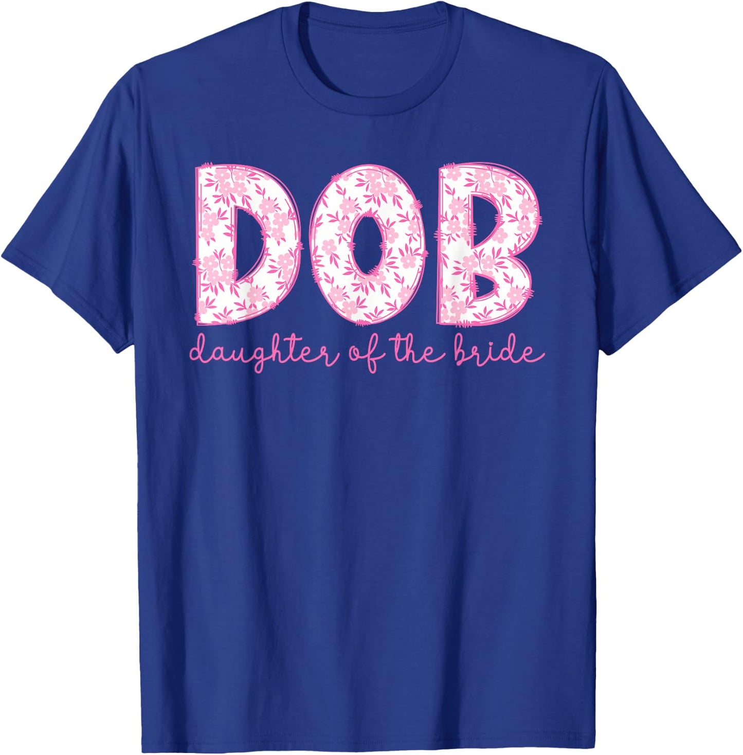 DOB Daughter of The Bride Proud Bride's Daughter T-Shirt - T-Shirt | Royal