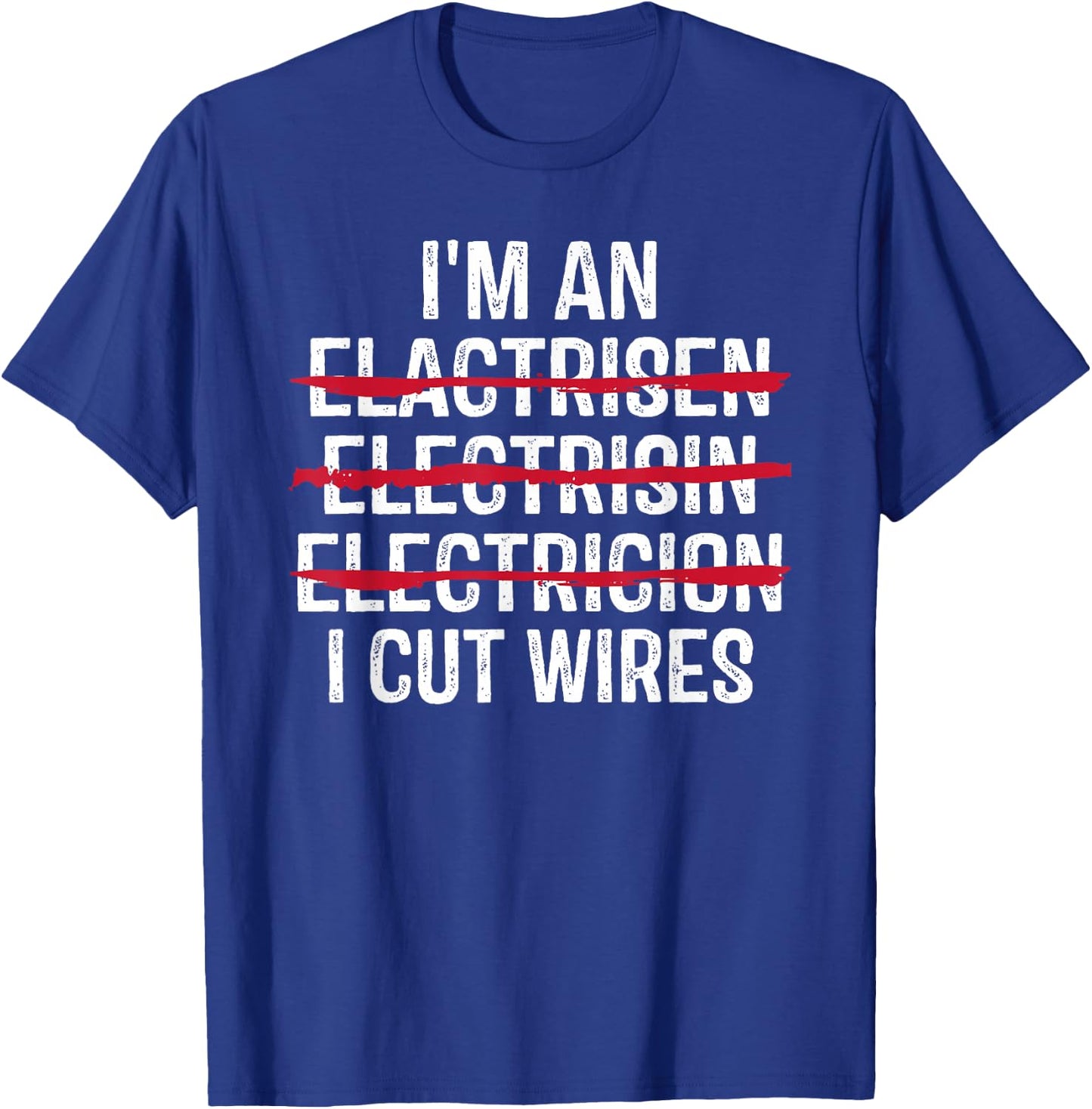 I'm An ... I Cut Wires Funny Electrician T-Shirt - T-Shirt | Royal