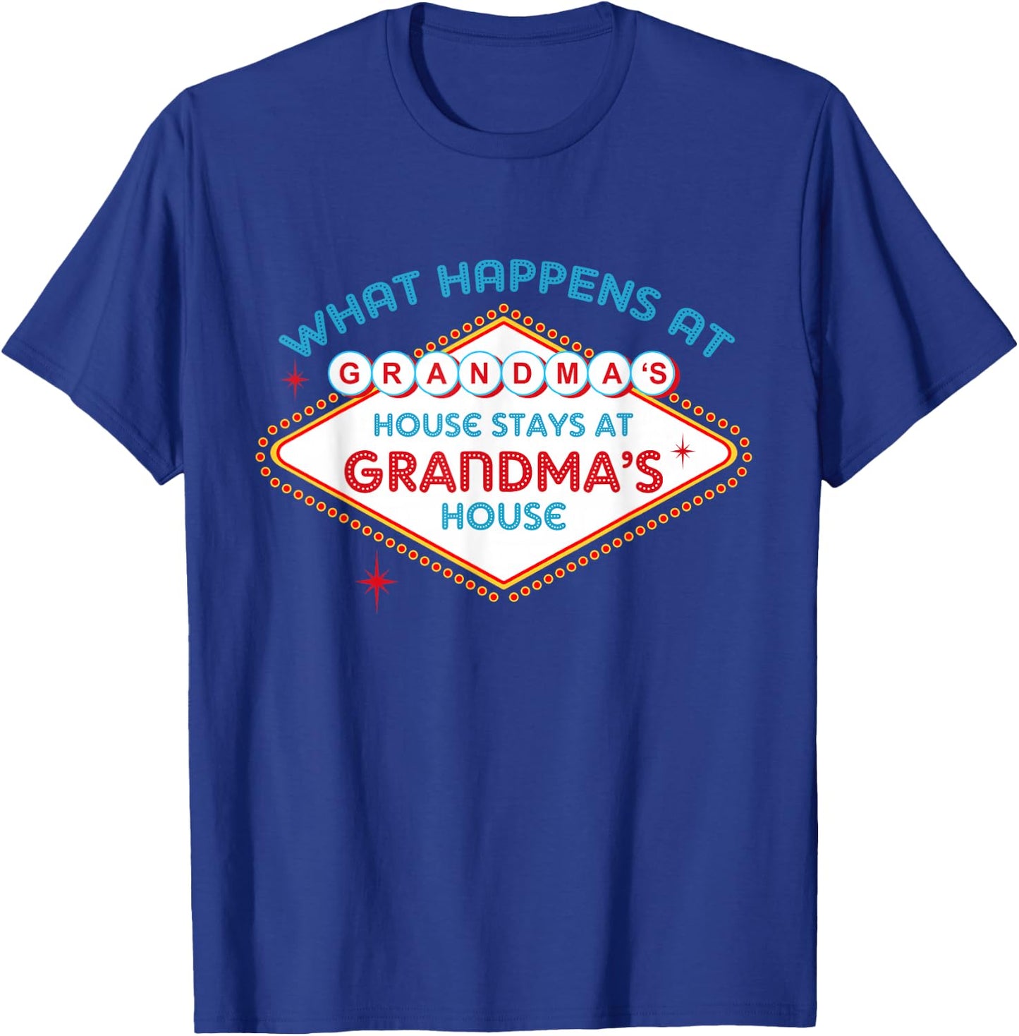 What Happens At Grandma's House, Stays At Grandma's House T-Shirt - T-Shirt | Royal