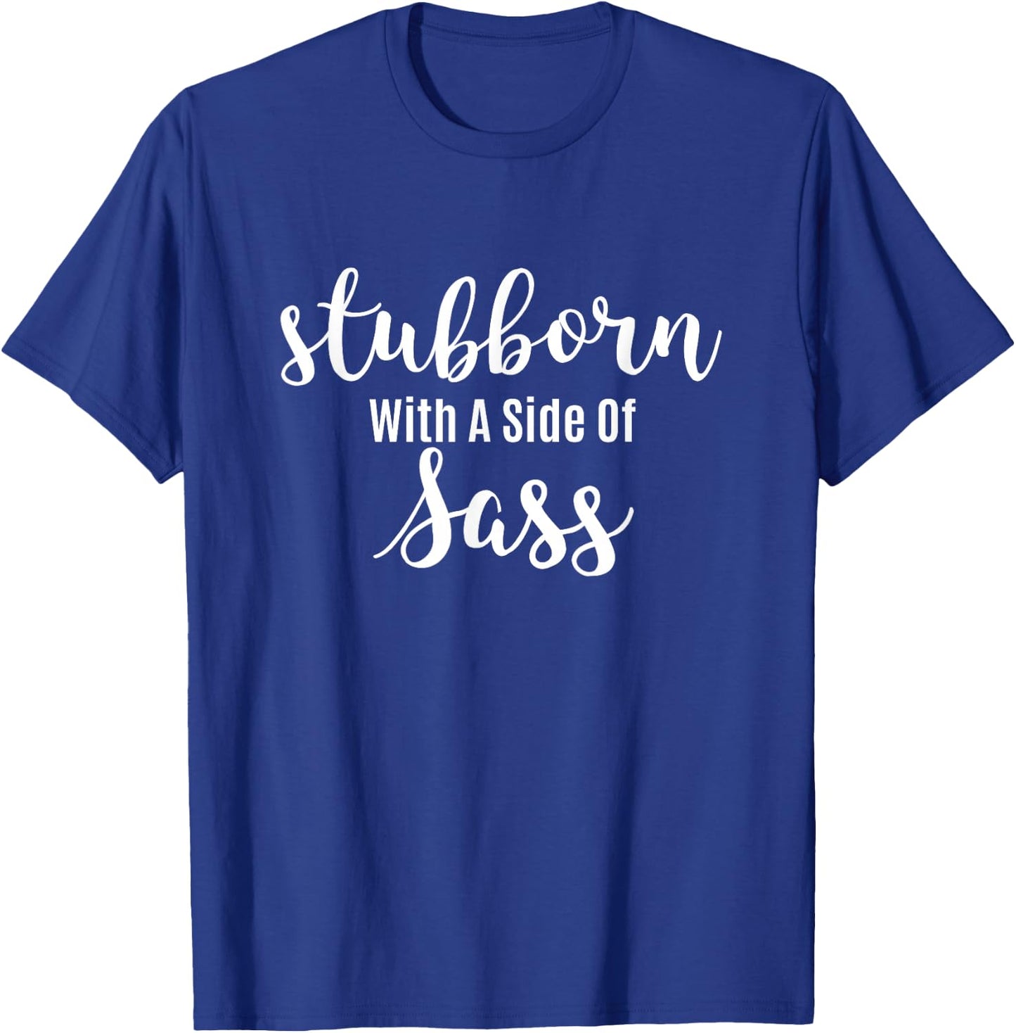 Sassy Teen Sarcastic Design | Stubborn With A Side Of Sass T-Shirt - T-Shirt | Royal