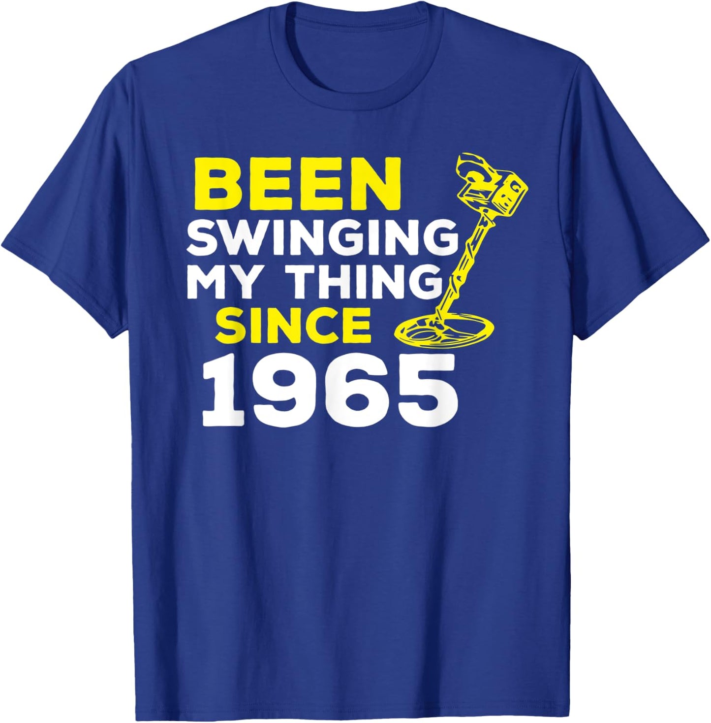 Funny Been Swinging My Thing Since 1965 Metal Detector Humor T-Shirt - T-Shirt | Royal