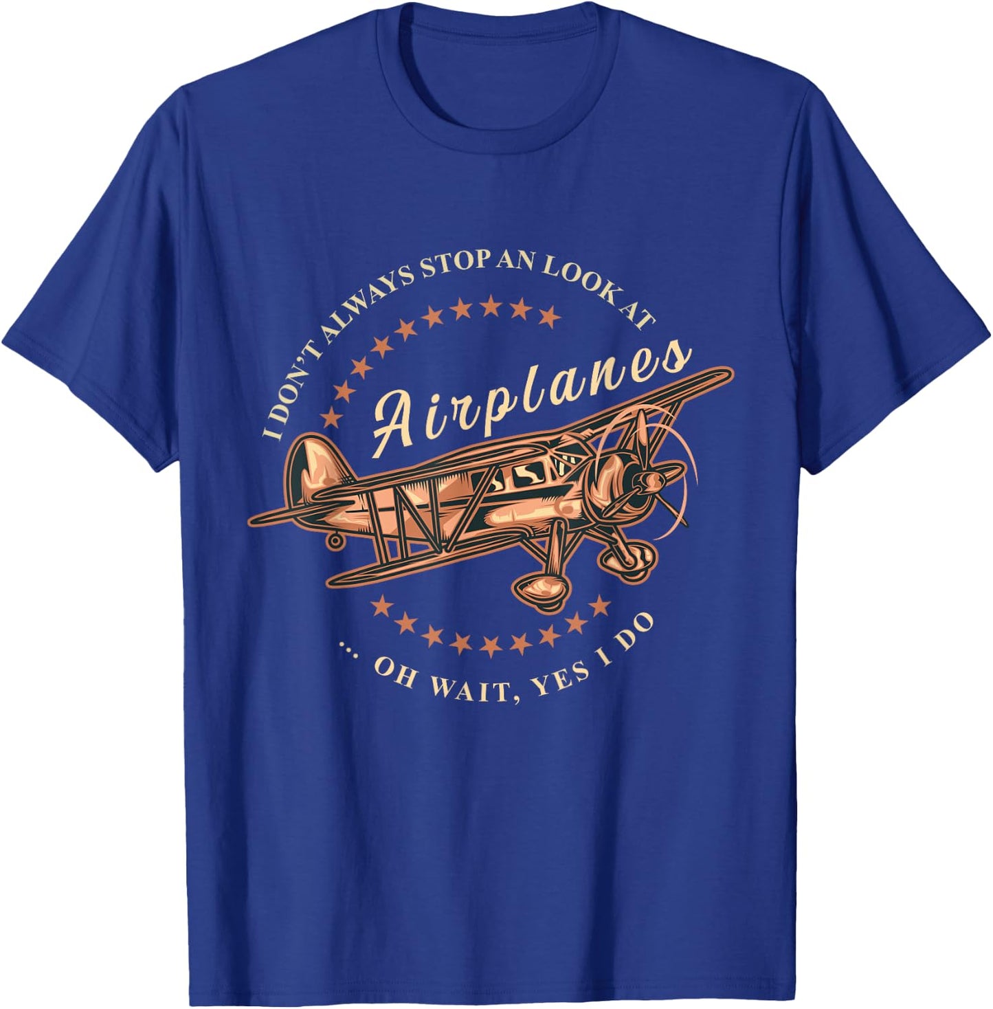 I Don't Always Stop And Look At Airplanes Funny Flying Gift T-Shirt - T-Shirt | Royal