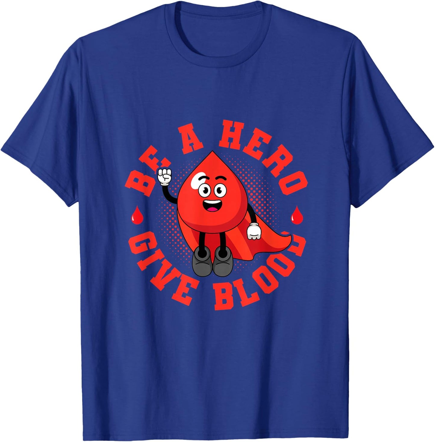 Be A Hero Give Blood Save Lives Donation Donor T-Shirt - T-Shirt | Royal