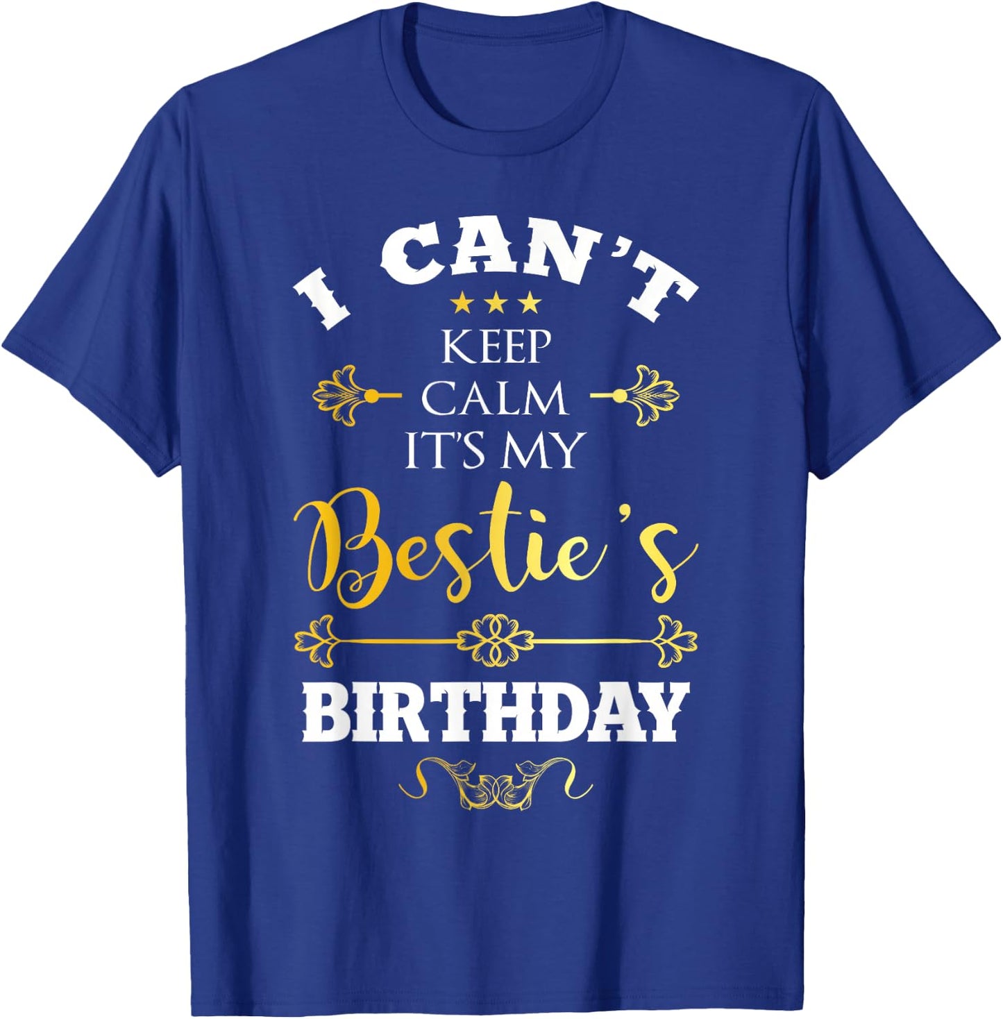 I Can't Keep Calm It's My Bestie's Birthday Funny BFF Bday T-Shirt - T-Shirt | Royal