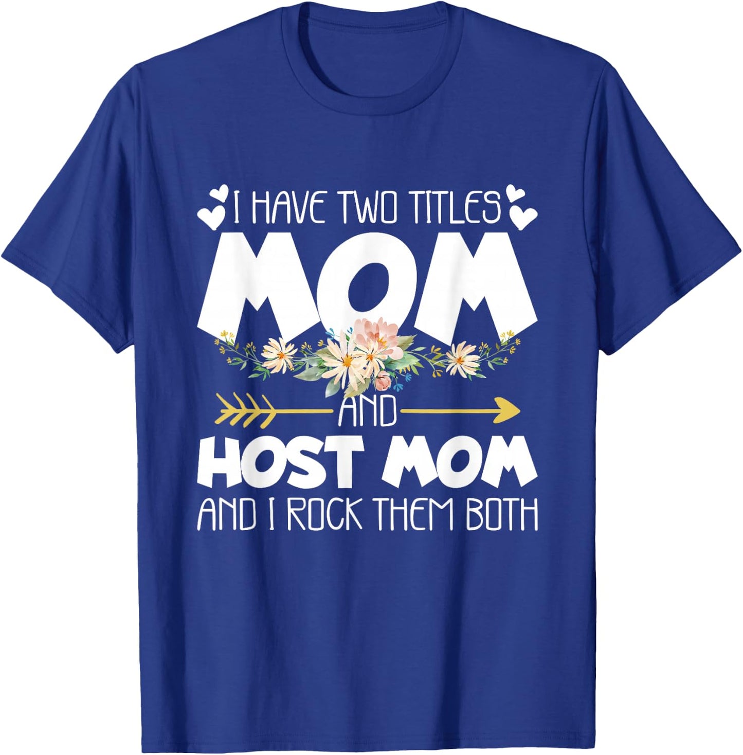 I Have Two Titles Mom And Host Mom And I Rock Them Both T-Shirt - T-Shirt | Royal