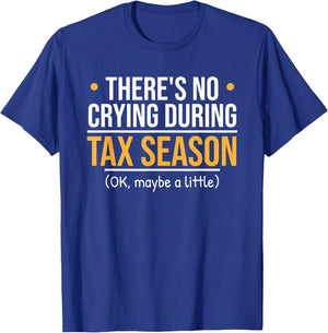 There's No Crying During Tax Season - Funny Accountant Joke T-Shirt - T-Shirt | Royal
