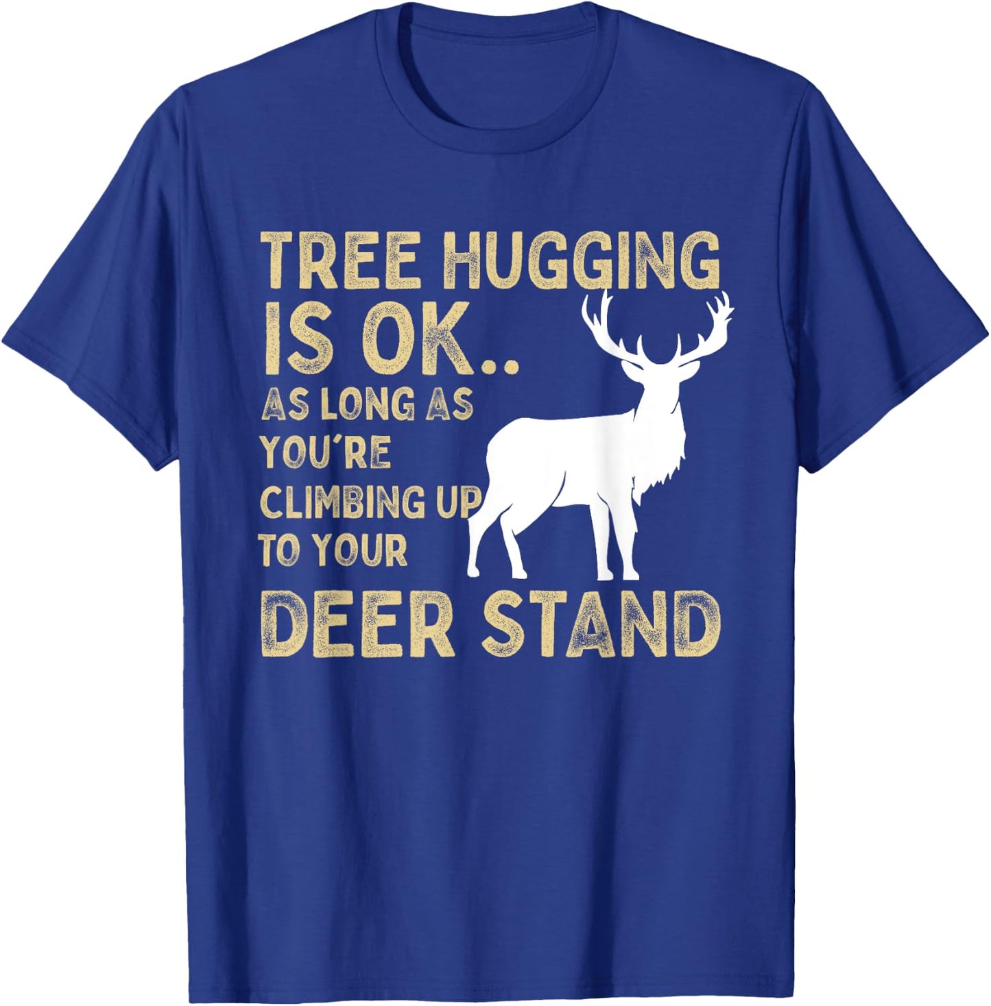 Tree Hugging Is Ok Funny Deer Hunting Graphic T-Shirt - T-Shirt | Royal