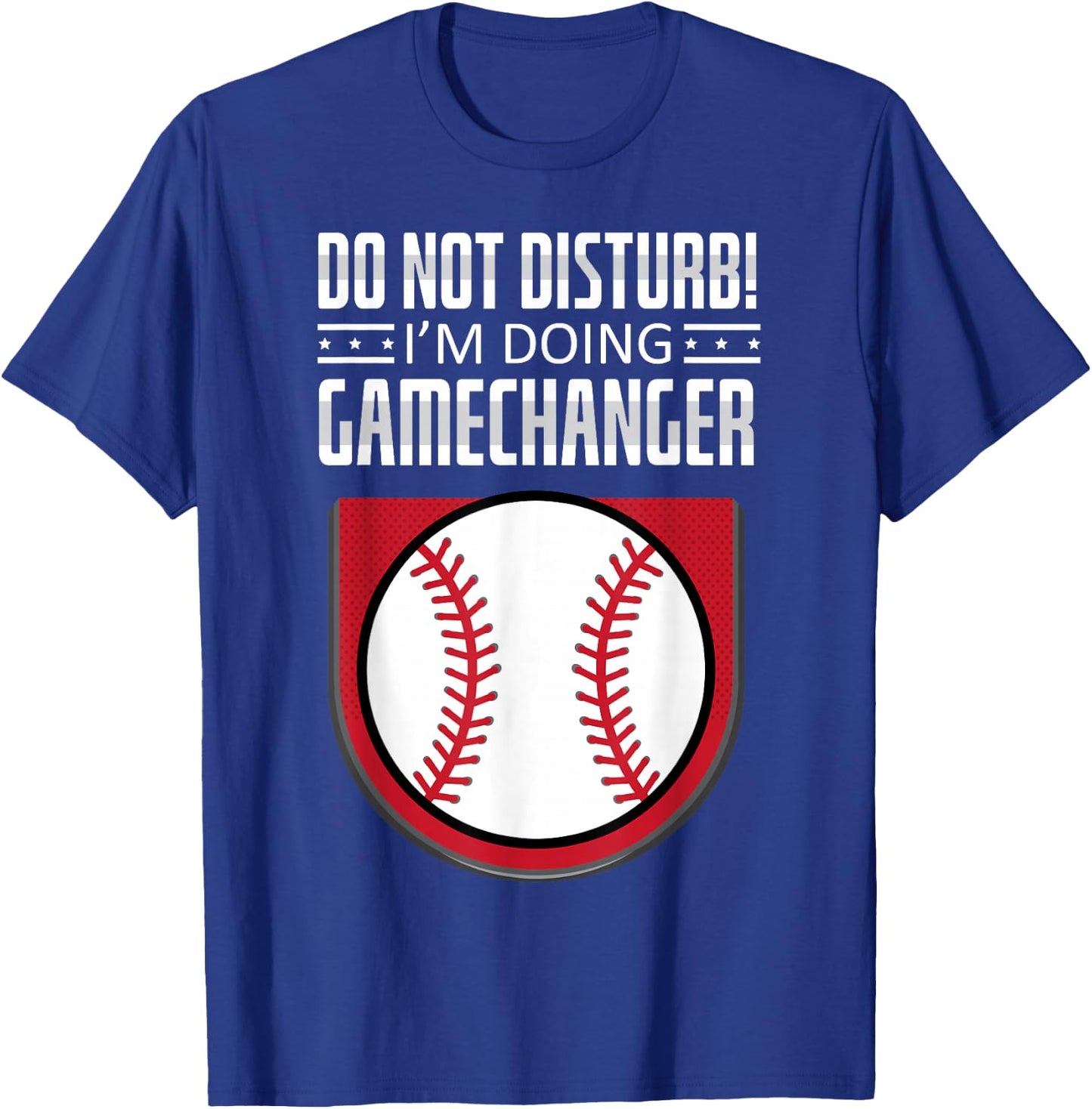 Do Not Disturb Im Doing Gamechanger Funny Baseball Player T-Shirt - T-Shirt | Royal