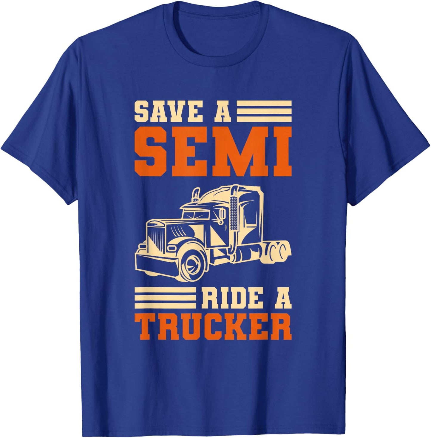 Save A Semi Ride A Trucker For Truckers T-Shirt - T-Shirt | Royal