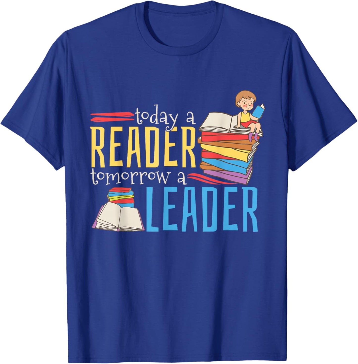 Today A Reader Tomorrow A Leader Book Literature Reading T-Shirt - T-Shirt | Royal