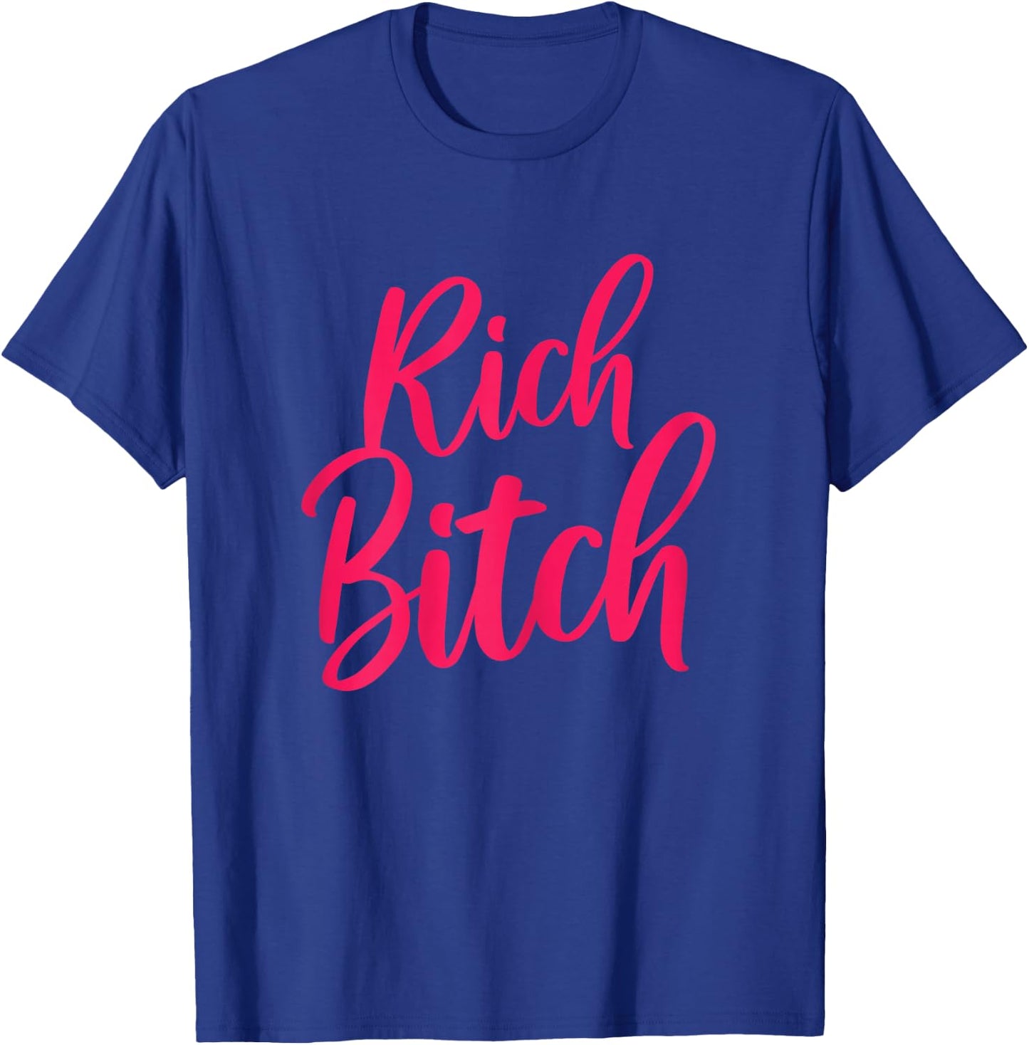 Hot, Rich Bitch, Fashion Tops T-Shirt - T-Shirt | Royal